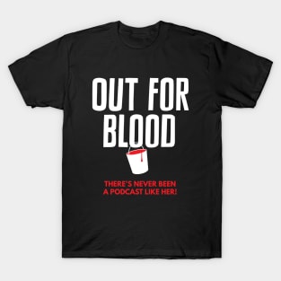 Out for Blood: There's never been a podcast like her! T-Shirt